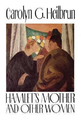 Hamlet's Mother and Other Women: With a New Preface by the Author