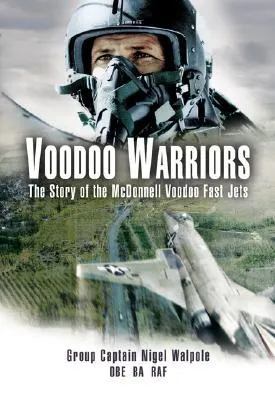 Voodoo Warriors: The  Story of the McDonnell Voodoo Fast-jets