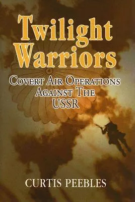 Twilight Warriors: Covert Air Operations Against the USSR