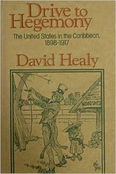 Drive To Hegemony: The United States In The Caribbean, 1898 1917