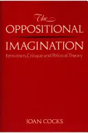 The Oppositional Imagination: Feminism, Critique, and Political Theory