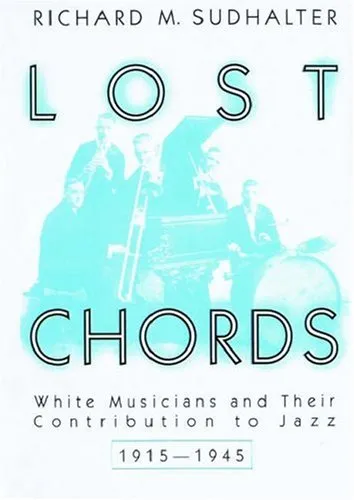 Lost Chords: White Musicians and Their Contribution to Jazz, 1915-1945