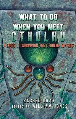 What to Do When You Meet Cthulhu: A Guide to Surviving the Cthulhu Mythos