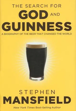 The Search for God and Guinness: A Biography of the Beer That Changed the World