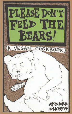 Please Don't Feed the Bears: A Vegan Cookbook