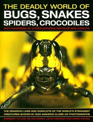 The Deadly World of Bugs, Snakes, Spiders, Crocodiles: And Hundreds of Other Amazing Reptiles and Insects