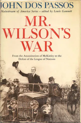 Mr. Wilson's War: From the Assassination of McKinley to the Defeat of the League of Nations