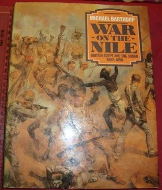 War on the Nile: Britain, Egypt, and the Sudan, 1882-1898