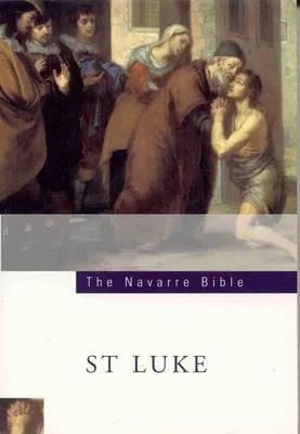 Navarre Bible : St. Luke: In the Revised Standard Version and New Vulgate with a Commentary by Members of the Faculty of Theology of the University of Navarre: St.Luke