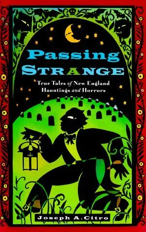 Passing Strange: True Tales of New England Hauntings and Horrors