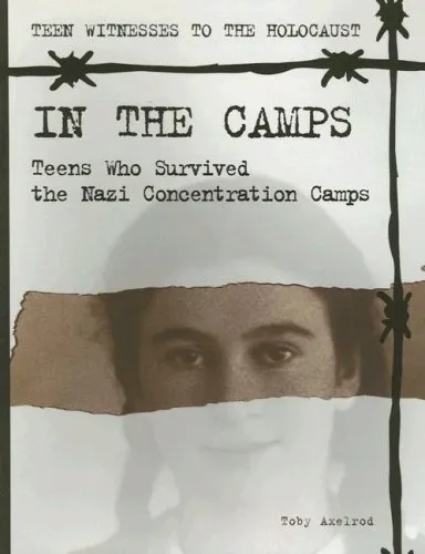 In the Camps: Teens Who Survived the Nazi Concentration Camps