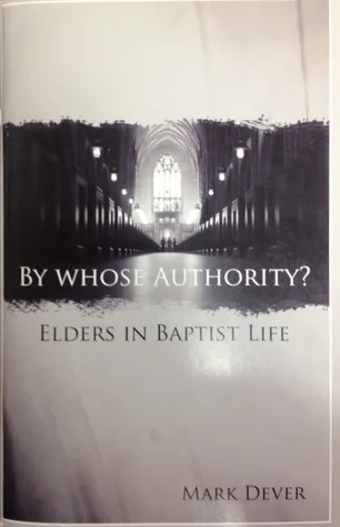 By Whose Authority? Elders In Baptist Life