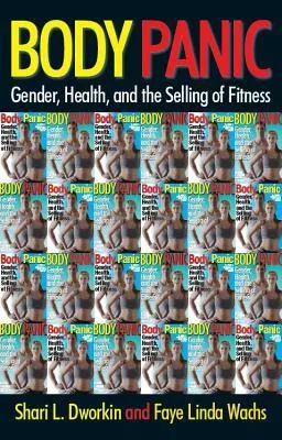 Body Panic: Gender, Health, and the Selling of Fitness