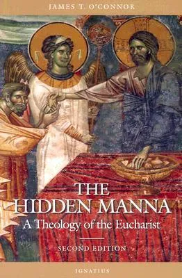 The Hidden Manna: A Theology of the Eucharist