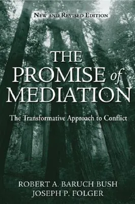 The Promise of Mediation: The Transformative Approach to Conflict