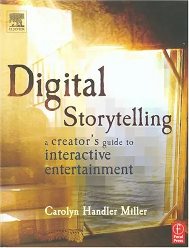 Digital Storytelling: A Creator's Guide to Interactive Entertainment