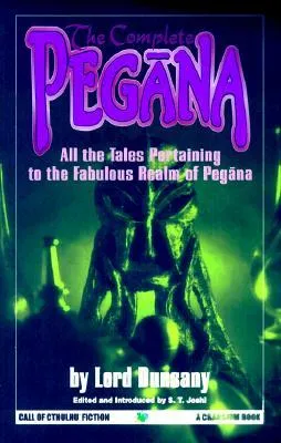 The Complete Peg?na: All the Tales Pertaining to the Fabulous Realm of Peg?na