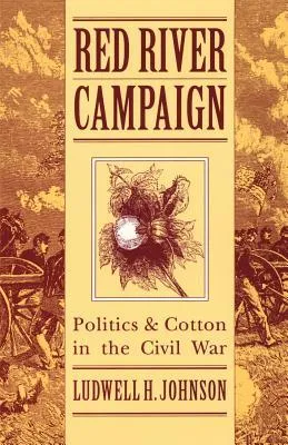 Red River Campaign: Politics and Cotton in the Civil War