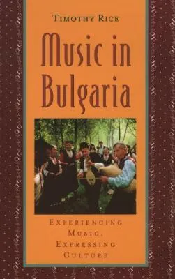 Music in Bulgaria: Experiencing Music, Expressing Culture (Global Music Series)