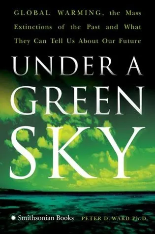 Under a Green Sky: Global Warming, the Mass Extinctions of the Past, and What They Can Tell Us About Our Future