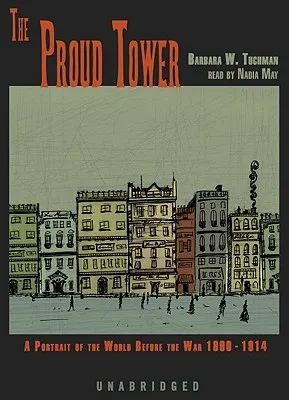 The Proud Tower: A Portrait of the World Before the War 1890-1914