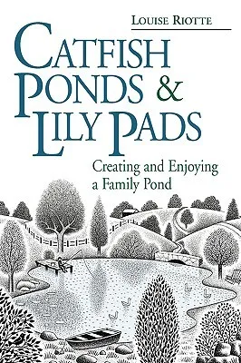 Catfish Ponds  Lily Pads: Creating and Enjoying a Family Pond