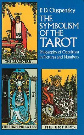 The Symbolism of the Tarot: Philosophy of Occultism in Pictures and Numbers