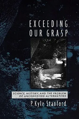 Exceeding Our Grasp: Science, History, and the Problem of Unconceived Alternatives