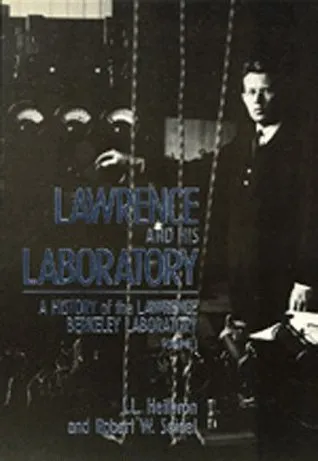 Lawrence and His Laboratory: A History of the Lawrence Berkeley Laboratory, Volume I