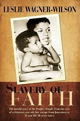 Slavery of Faith: The Untold Story of the Peoples Temple from the Eyes of a Thirteen Year Old, Her Escape from Jonestown at 20 and Life 30 Years Later.