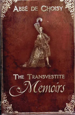 The Transvestite Memoirs of the Abbe de Choisy