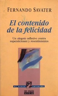 El Contenido De La Felicidad: Un Alegato Reflexivo Contra Supersticiones Y Resentimientos