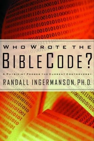 Who Wrote the Bible Code?: A Physicist Probes the Current Controversy