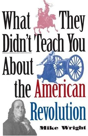 What They Didn't Teach You about the American Revolution