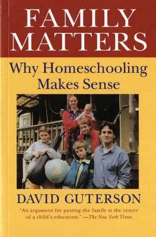 Family Matters: Why Homeschooling Makes Sense