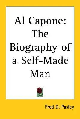 Al Capone: The Biography of a Self-Made Man