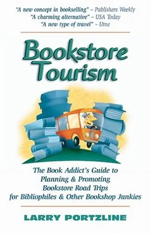 Bookstore Tourism: The Book Addict's Guide to Planning & Promoting Bookstore Road Trips for Bibliophiles & Other Bookshop Junkies