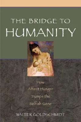 Bridge to Humanity: How Affect Hunger Trumps the Selfish Gene