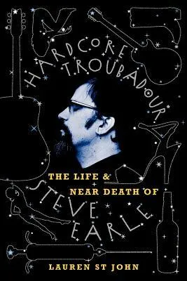 Hardcore Troubadour: The Life and Near Death of Steve Earle