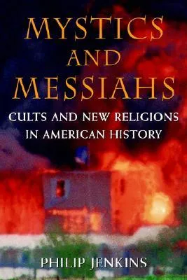 Mystics & Messiahs: Cults and New Religions in American History