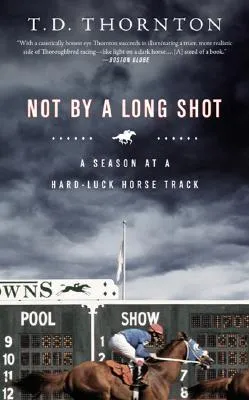 Not By a Long Shot: A Season at a Hard Luck Horse Track