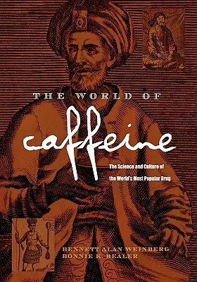 The World of Caffeine: The Science and Culture of the World's Most Popular Drug