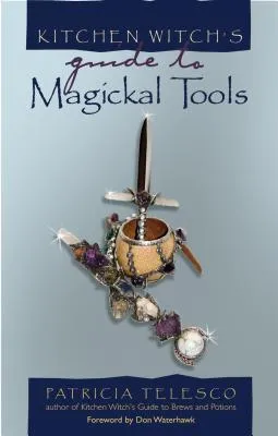 Kitchen Witch's Guide to Magickal Tools