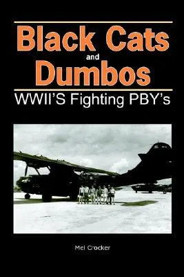 Black Cats and Dumbos: WWII's Fighting PBY's