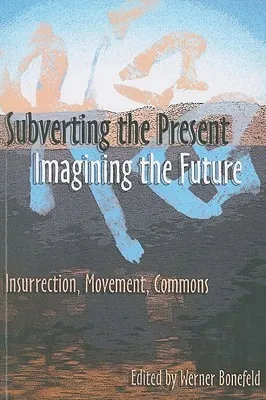 Subverting the Present, Imagining the Future: Class, Struggle, Commons