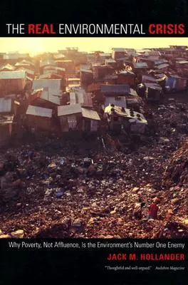 The Real Environmental Crisis: Why Poverty, Not Affluence, Is the Environment's Number One Enemy