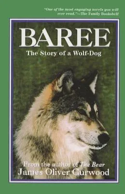 Baree, The Story Of A Wolf Dog Originally Published As Baree, Son Of Kazan