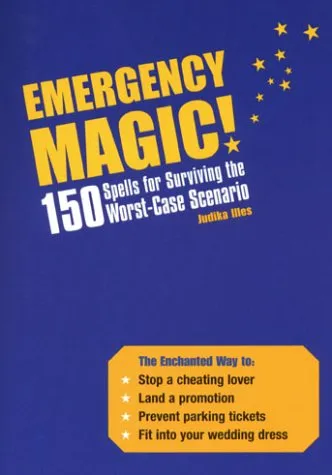 Emergency Magic!: 150 Spells for Surviving the Worst-Case Scenario