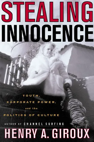 Stealing Innocence: Youth, Corporate Power and the Politics of Culture