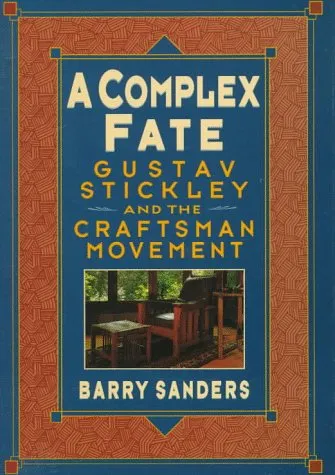 A Complex Fate: Gustav Stickley and the Craftsman Movement